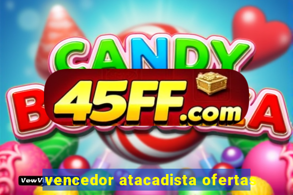 vencedor atacadista ofertas